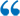 image of opening quotation mark